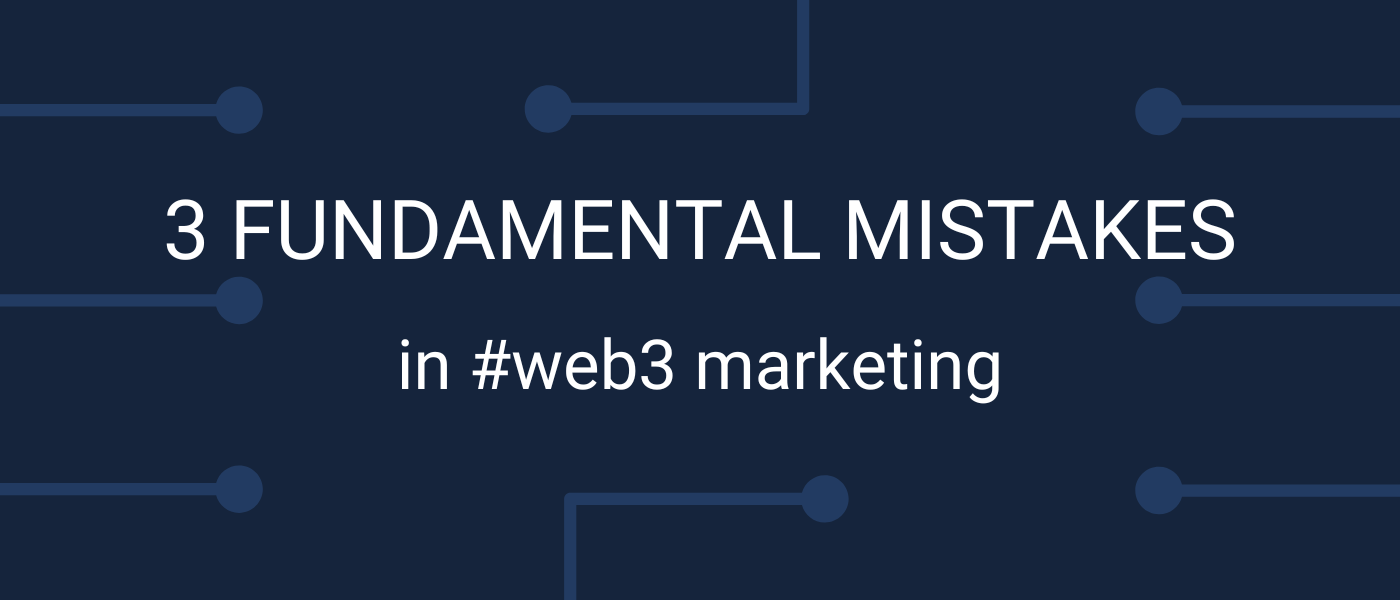 3 Mistakes in Web3 Marketing