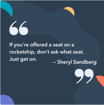 business instagram caption: Hvis du blir tilbudt et sete på et rakettskip, ikke spør hvilket sete. Bare gå på. -Sheryl Sandberg, COO for Facebook