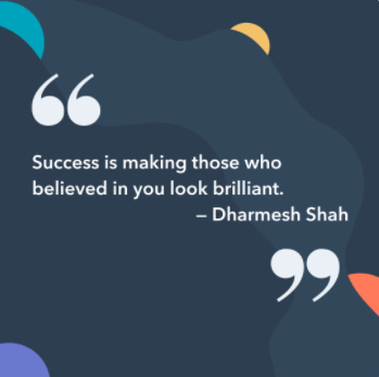 okos instagram-felirat: A siker ragyogóvá varázsolja azokat, akik hittek benned. -Dharmesh Shah