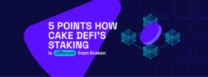 5 Crucial Points How Cake DeFi’s Staking Is Different From Kraken