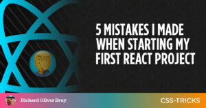 5 טעויות שעשיתי כשהתחלתי את פרויקט ה-React הראשון שלי