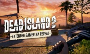 Dead Island 2 Extended Gameplay Reveal utgitt