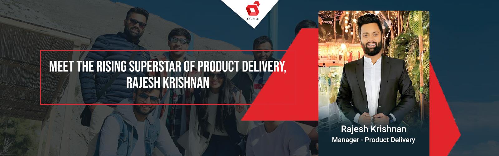 Meet Rising Superstar of Product Delivery- Rajesh Krishnan on WeAreLogiNext