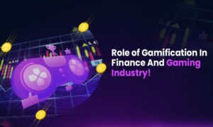 Role Of Gamification In The Finance And Gaming Industry