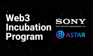 Skupni inkubacijski program Web3 Sony Network Communications in Astar Network prejme več kot 150 registracij