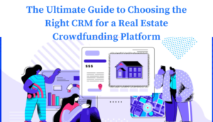 부동산 크라우드펀딩 플랫폼에 적합한 CRM을 선택하기 위한 최고의 가이드
