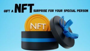 Top 5 NFT Presents To Surprise Your Special Person