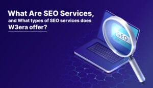 SEO 서비스란 무엇이며 W3era는 어떤 유형의 SEO 서비스를 제공합니까?