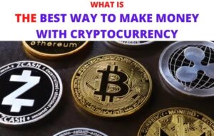 WHAT IS THE BEST WAY TO MAKE MONEY WITH CRYPTOCURRENCY IN 2023