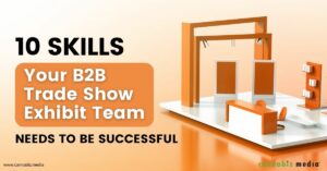 10 स्किल्स आपकी बी2बी ट्रेड शो एक्ज़िबिट टीम को सफल होने की ज़रूरत है | कैनबिज मीडिया