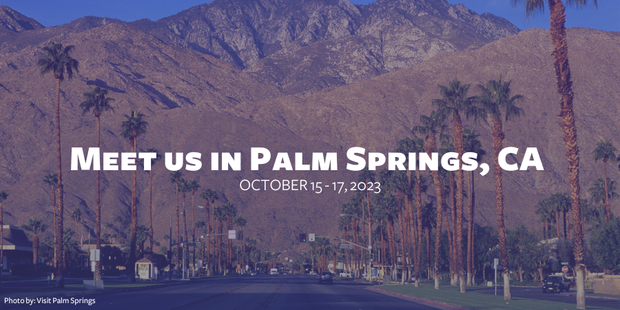 Meet us in palm springs - October 15 - 17, 2023