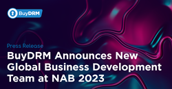 Η BuyDRM ανακοινώνει τη Νέα Ομάδα Παγκόσμιας Ανάπτυξης Επιχειρήσεων στο NAB 2023