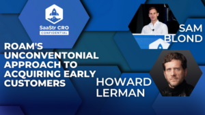 CRO Confidential: Roam の CEO 兼創業者である Howard Lerman と Founders Fund のパートナーである Sam Blond による、創業者主導のセールスがビジネスを変革する方法 (ポッド 655 + ビデオ)