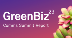 GreenBiz 23 Comms Summit-rapport