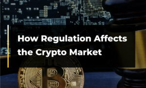 Kuinka sääntely vaikuttaa kryptomarkkinoihin