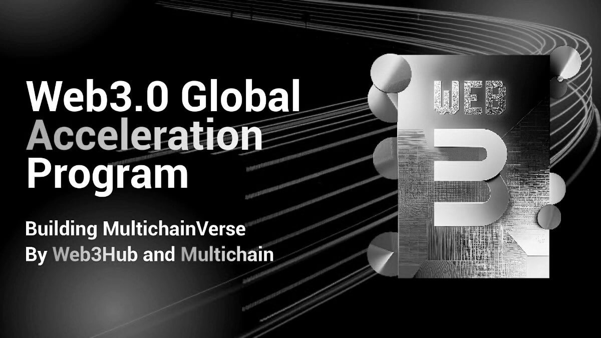 Multichain and Web3hub Launch $10M Web3 Global Acceleration Program to Unite Crypto Ecosystems and Build a MultichainVerse