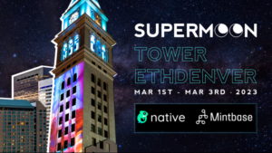 Native e Mintbase Power Supermoon Tower, o evento mais assistido da ETH Denver