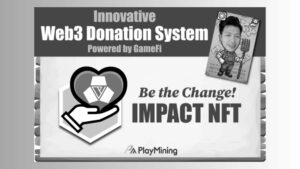 PlayMining GameFi 플랫폼에서 세계 최초의 Impact NFT로 차이를 만들어 보세요.