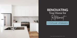 Renovating Your Home for Retirement: 9 Popular Upgrades