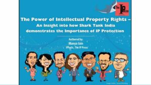 The Power of Intellectual Property Rights – An Insight into how Shark Tank India demonstrates the Importance of IP Protection