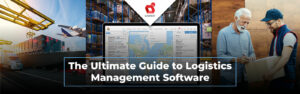 Le guide ultime des logiciels de gestion logistique : tout ce que vous devez savoir