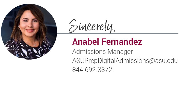 Anabel Fernandez, Admissions Manager, asuprepdigitaladmissions@asu.edu, 844-692-3372