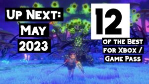 Up Next: Les 12 jeux auxquels vous devriez jouer sur votre Xbox en mai 2023