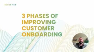 What are the 3 Phases of Impoving Customer Onboarding?