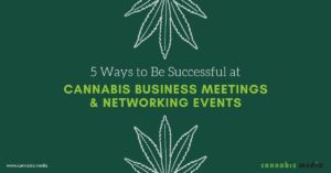 5 načinov, kako biti uspešni na poslovnih srečanjih in dogodkih za mreženje o konoplji | Cannabiz Media