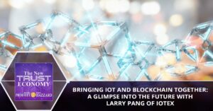 Um vislumbre do futuro com Larry Pang da IoTeX – The New Trust Economy