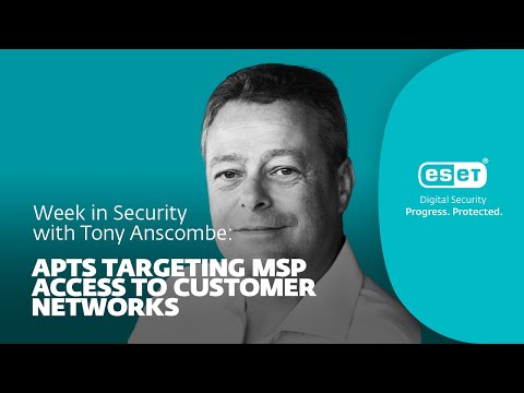 APT nhắm mục tiêu truy cập MSP vào mạng khách hàng – Tuần bảo mật với Tony Anscombe
