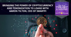 Φέρνοντας τη Δύναμη του Κρυπτονομίσματος και του Tokenization στα Δάνεια με τον Aaron Tilton, CEO της SmartFi – The New Trust Economy