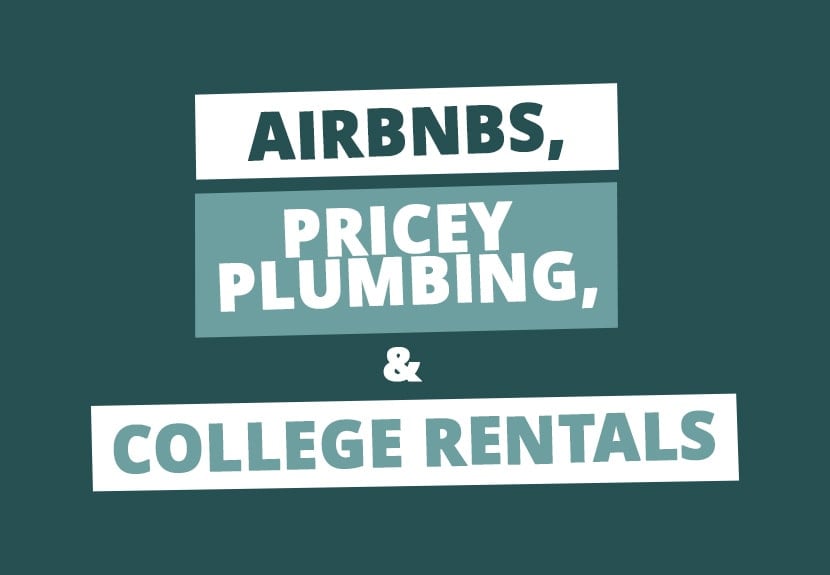 College Rentals, Airbnbs, & Plumbing Problems