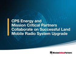 CPS Energy en Mission Critical Partners werken samen aan een succesvolle upgrade van het mobiele radiosysteem