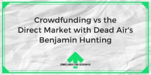 Crowdfunding vs the Direct Market with Dead Air’s Benjamin Hunting – ComixLaunch