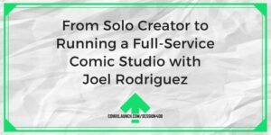 सोलो क्रिएटर से लेकर जोएल रोड्रिग्ज के साथ फुल-सर्विस कॉमिक स्टूडियो चलाने तक - ComixLaunch