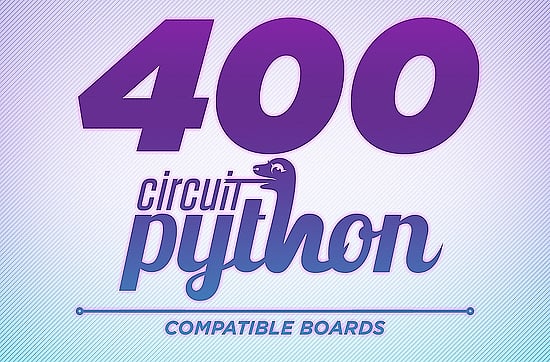 There are now over 400 CircuitPython compatible microcontroller boards