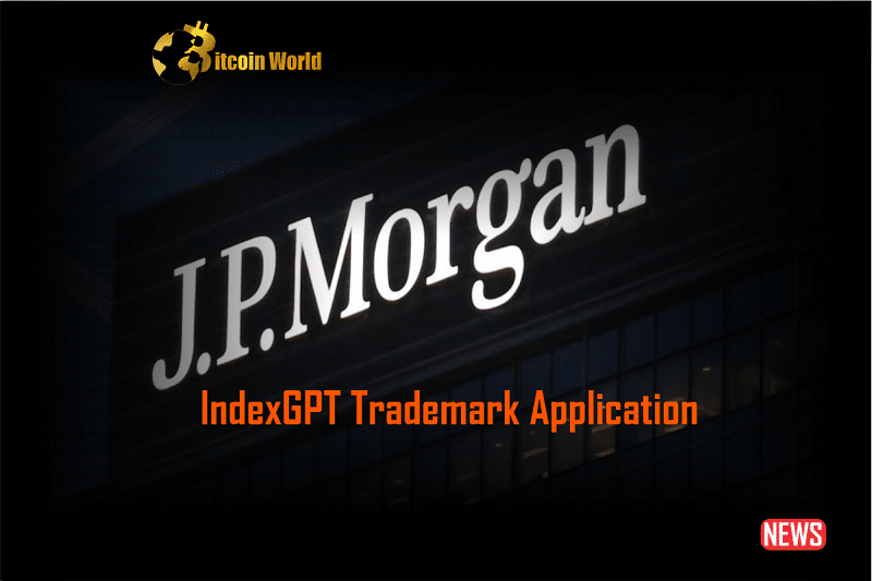 JPMorgan Chase faz um movimento ousado com o aplicativo de marca registrada IndexGPT - BitcoinWorld