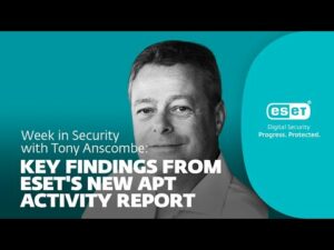 การค้นพบที่สำคัญจากรายงานกิจกรรม APT ใหม่ของ ESET – สัปดาห์แห่งความปลอดภัยกับ Tony Anscombe | WeLiveSecurity