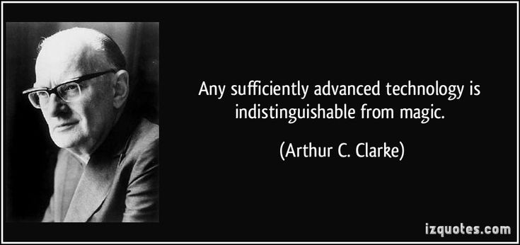 Any sufficiently advanced technology is indistinguishable from magic. (Arthur C. Clarke) #quotes #quote #quotations #ArthurC.C… | Wisdom quotes, Quotes, Wise people