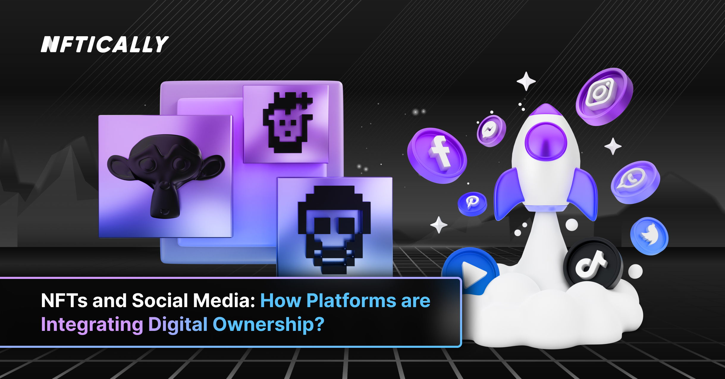 NFTs and Social Media: How Platforms are Integrating Digital Ownership