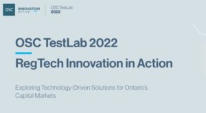 OSC گزارش TestLab 2022 را منتشر می کند: کشف نوآوری ها در RegTech با راه حل های مشارکت | انجمن ملی تامین مالی جمعی و فین تک کانادا