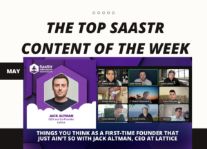 Meilleur contenu SaaStr de la semaine : co-fondateur et PDG de Lattice, fondateur et PDG de SaaStr, ancien directeur technique de Heap et bien plus encore ! | SaaStr
