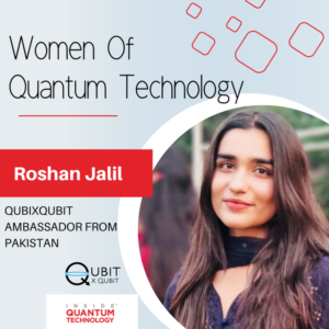 נשים של טכנולוגיה קוונטית: Roshan Jalil, שגרירת QubitxQubit Quantum מפקיסטן