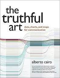 The Truthful Art: Data, Charts, and Maps for Communication by Alberto Cairo