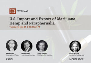 FREE Webinar, July 25: U.S. Import and Export of Marijuana, Hemp and Paraphernalia