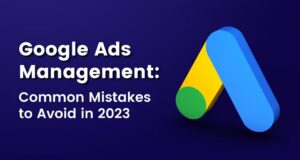 Google 広告管理: 2023 年に避けるべきよくある間違い