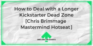 Πώς να αντιμετωπίσετε μια μακρύτερη νεκρή ζώνη του Kickstarter [Chris Brimmage Mastermind Hotseat] – ComixLaunch