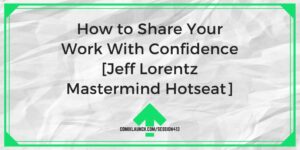 How to Share Your Work With Confidence [Jeff Lorentz Mastermind Hotseat] – ComixLaunch
