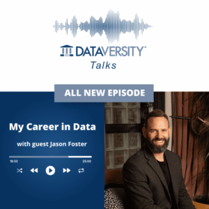 My Career in Data Episode 35: Jason Foster, CEO, Cynozure - DATAVERSITY